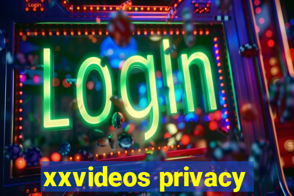 xxvideos privacy